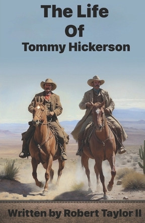 The Life Of Tommy Hickerson Robert G Taylor, II 9798307353295