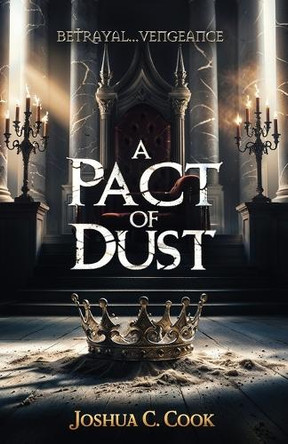 A Pact of Dust: Betrayal. Anger. Revenge. Joshua C Cook 9798272731746