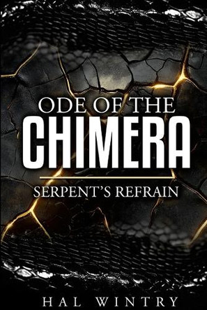 Ode of the chimera: Serpent's Refrain Hal Wintry 9798999947413