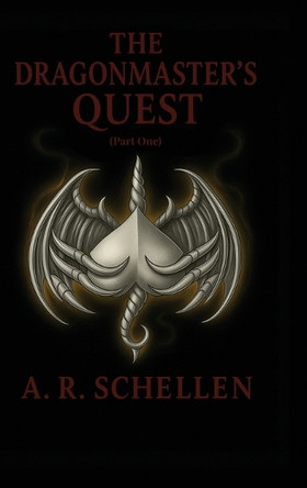 The Dragonmaster's Quest - Part One Anne Renee Schellen 9781968432348