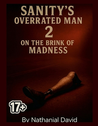 Sanity's Overrated Man 2: On The Brink Of Madness Nathanial David 9781300033202