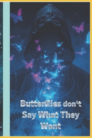 Butterflies don't Say What They Want Willian Innovador 9798272601957