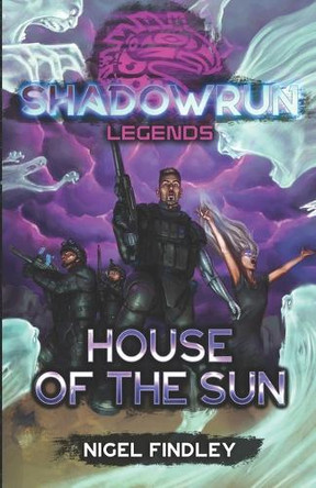 Shadowrun Legends: House of the Sun Nigel Findley 9781947335936