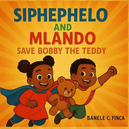 Siphephelo and Mlando save Bobby the Teddy Banele C Finca 9798349674181
