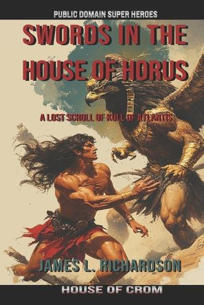 Swords In The House Of Horus: A Lost Scroll Of Kull Of Atlantis James L Richardson 9780978492014
