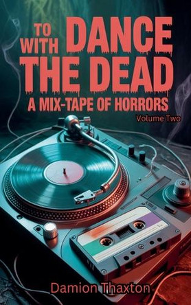 To Dance With The Dead: A Mixtape Of Horrors Volume 2 Damion Thaxton 9798232208868