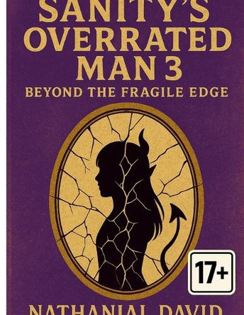 Sanity's Overrated Man 3: Beyond the fragile edge Nathanial David 9781300025535