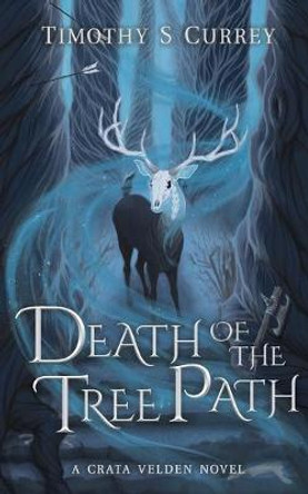 Death of the Tree Path Timothy S Currey 9780648836605