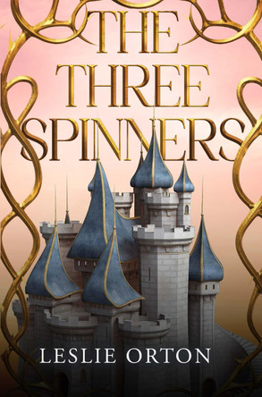 The Three Spinners Leslie Joanna Orton 9781837948932