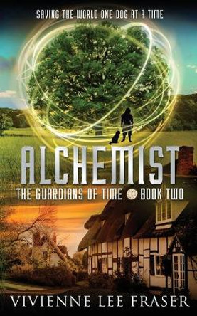 Alchemist: The Guardians of Time Book Two Vivienne Lee Fraser 9780648886013