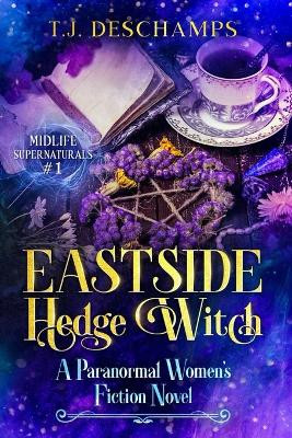 Eastside Hedge Witch: A Paranormal Women's Fiction: (Midlife Supernaturals #1) Rhiannon Rhys-Jones 9798495546332