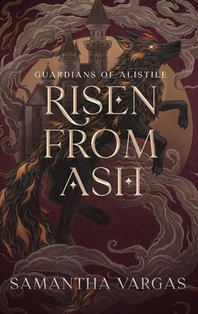 Guardians of Alistile: Risen from Ash Samantha Vargas 9798993202532
