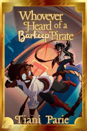 Whoever Heard of a Barkeep Pirate?: A Sea Fairing Adventure... Tiani Parie 9798273782464