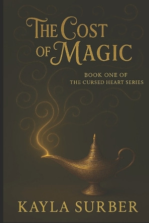 The Cost of Magic: Book One in the Cursed Heart Series Kayla Surber 9798901558577