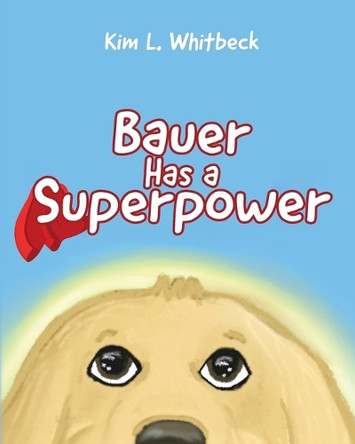 Bauer Has a Superpower Kim L Whitbeck 9798318807787