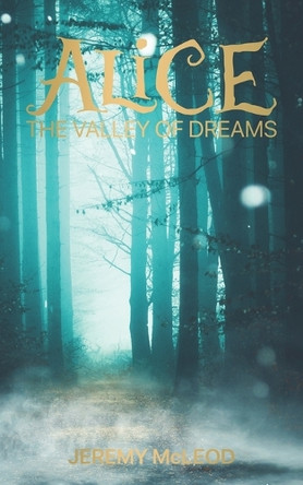 Alice: The Valley of Dreams Jeremy McLeod 9780991908066
