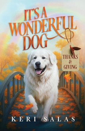 It's a Wonderful Dog - Thanks & Giving Keri Salas 9781965265079