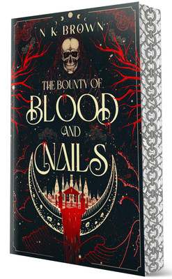 The Bounty of Blood and Nails: Deluxe Limited Edition N K Brown 9781648985379