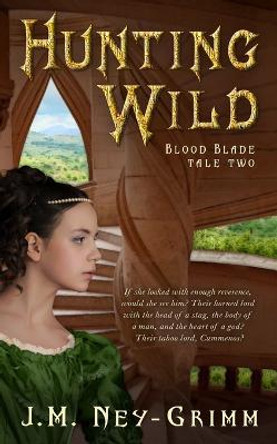 Hunting Wild by J M Ney-Grimm