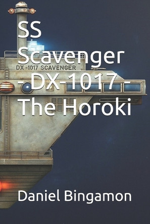 SS Scavenger - DX-1017 - The Horoki Daniel R Bingamon 9798268566840