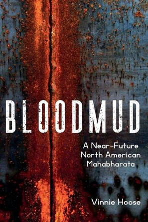 Bloodmud: A Near-Future North American Mahabharata Vinnie Hoose 9798232963644