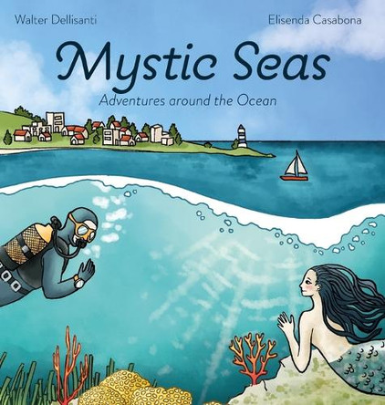 Mystic Seas: Adventures around the Ocean Walter Dellisanti 9788797646601