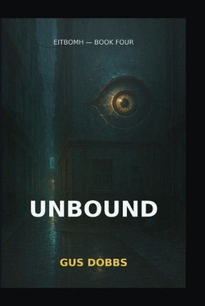 Unbound: EITBOMH book 4 Gus Dobbs 9798272347619