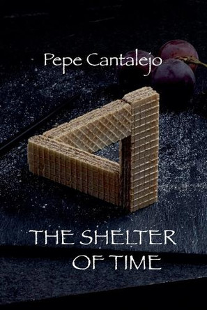 The Shelter of Time Pepe Cantalejo 9798232806873