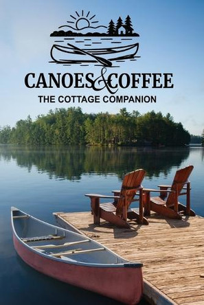 Canoes & Coffee: Tales and Pastimes for Lazy Lake Days Kenneth Roland 9781069202116