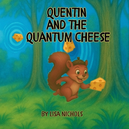 Quentin and the Quantum Cheese Lisa Nichols 9798267947367