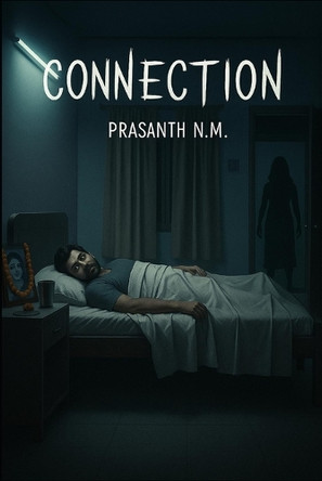 Connection: A psychological horror of grief, loss, and a mother's ghost that returns colder each night, feeding on the pain her son tries to forget. Prasanth N M 9798275374216