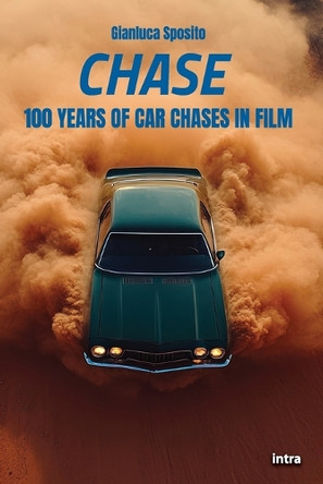 Chase: 100 Years of Car Chases in Film Gianluca Sposito 9791259917867