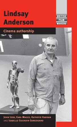 Lindsay Anderson: Cinema Authorship John Izod 9780719083389