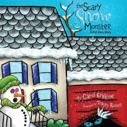 The Scary Snow Monster: A Kid Hero Story Carol Erskine 9781734199420