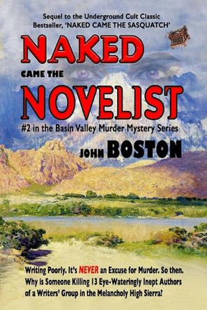 Naked Came The Novelist: Sequel to "Naked Came The Sasquatch," #2 in the Basin Valley Murder Mystery series John Boston 9798273588219