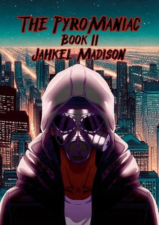 The PyroManiac: Book II Jahkel Madison 9781257639373