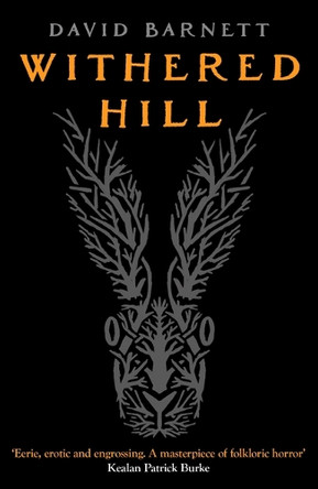 Withered Hill: A Dark and Unsettling British Folk Horror Novel David Barnett 9798217254521