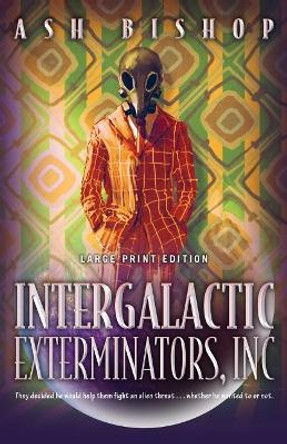 Intergalactic Exterminators, Inc Ash Bishop 9780744305616