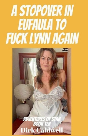 A Stopover in Eufaula to Fuck Lynn Again Dirk Caldwell 9798232409067