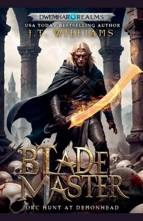 Blademaster: Orc Hunt at Demonhead J T Williams 9798232885830