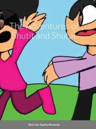 The Adventures of Shutit and Shutat Sophia Brownie 9781716482854