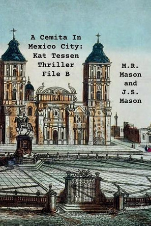 A Cemita In Mexico City: Kat Tessen Thriller File B J S Mason 9798274247023