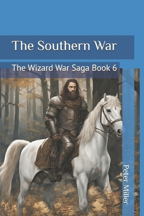 The Southern War: The Wizard War Saga Peter Charles Miller 9798863037769
