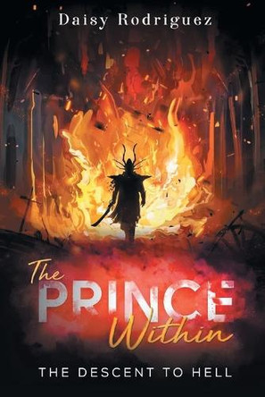 The Prince Within: The Descent to Hell Daisy Rodriguez 9798893919226