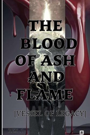 The Blood Of Ash and Flame: Vessel of Legacy Chelsea A 9798273025301