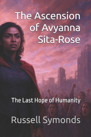 The Ascension of Avyanna Sita-Rose: The Last Hope of Humanity Russell Symonds 9798317286088