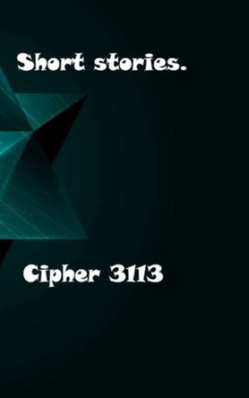 Short stories Cipher 3113 9798851934551