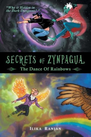 Secrets of Zynpagua: The Dance of Rainbows Ilika Ranjan 9781543710717