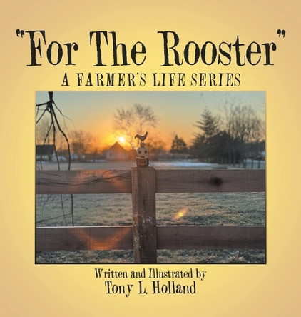"For The Rooster" Tony L Holland 9798385058723