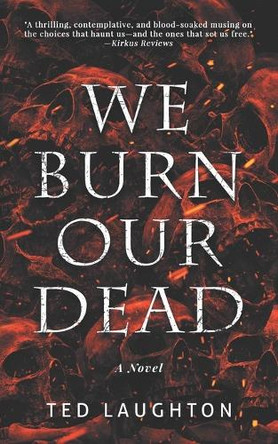 We Burn Our Dead Ted Laughton 9798339781073